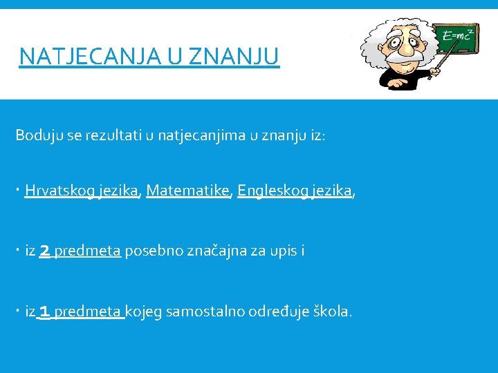 NATJECANJA U ZNANJU Boduju se rezultati u natjecanjima u znanju iz: Hrvatskog jezika, Matematike,