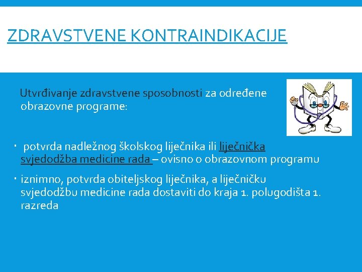 ZDRAVSTVENE KONTRAINDIKACIJE Utvrđivanje zdravstvene sposobnosti za određene obrazovne programe: potvrda nadležnog školskog liječnika ili