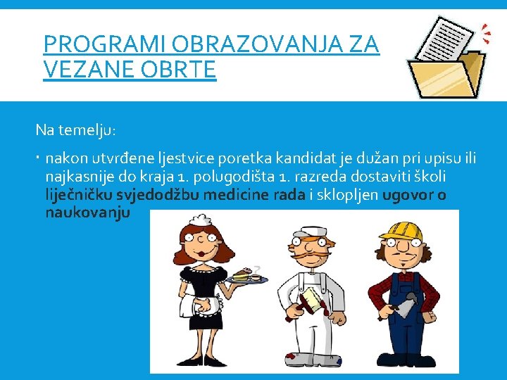 PROGRAMI OBRAZOVANJA ZA VEZANE OBRTE Na temelju: nakon utvrđene ljestvice poretka kandidat je dužan