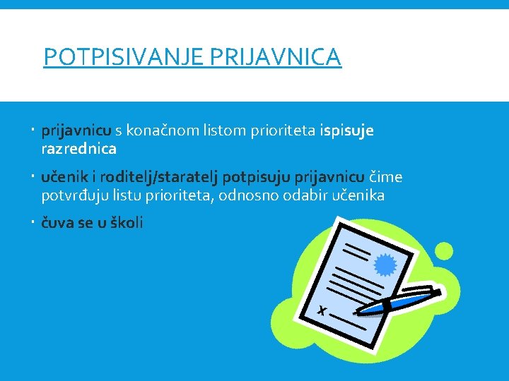 POTPISIVANJE PRIJAVNICA prijavnicu s konačnom listom prioriteta ispisuje razrednica učenik i roditelj/staratelj potpisuju prijavnicu