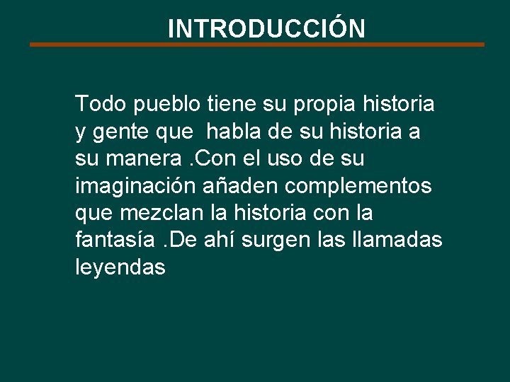 INTRODUCCIÓN Todo pueblo tiene su propia historia y gente que habla de su historia