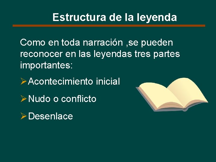 Estructura de la leyenda Como en toda narración , se pueden reconocer en las