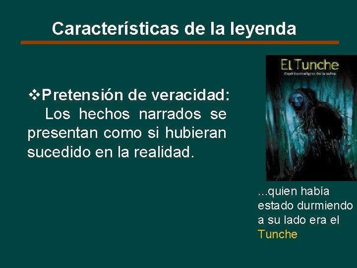 Características de la leyenda v. Pretensión de veracidad: Los hechos narrados se presentan como