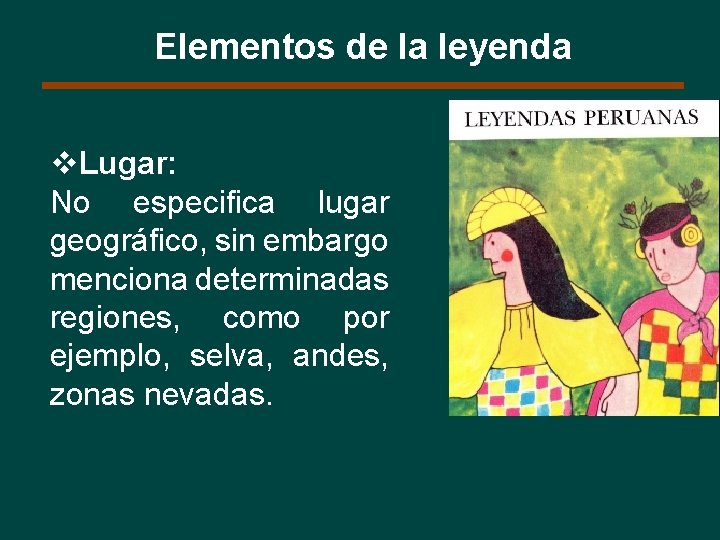 Elementos de la leyenda v. Lugar: No especifica lugar geográfico, sin embargo menciona determinadas