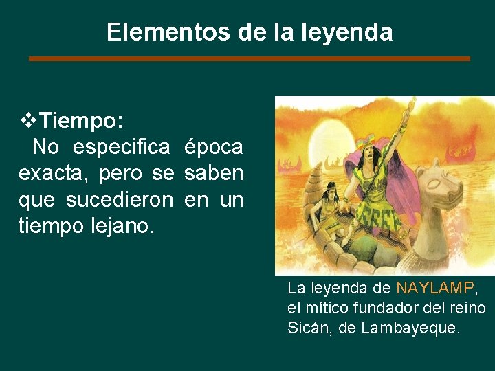 Elementos de la leyenda v. Tiempo: No especifica época exacta, pero se saben que