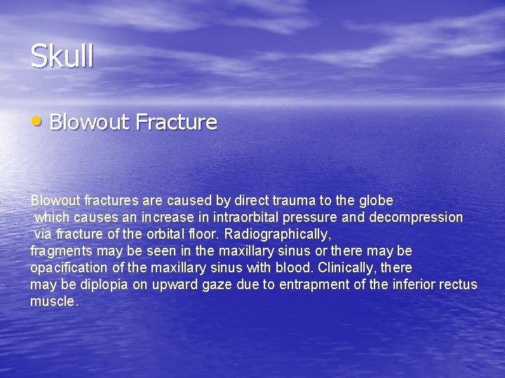 Skull • Blowout Fracture Blowout fractures are caused by direct trauma to the globe