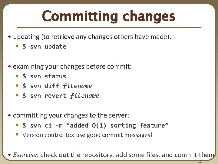 Committing changes • updating (to retrieve any changes others have made): § $ svn