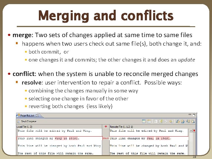 Merging and conflicts • merge: Two sets of changes applied at same time to
