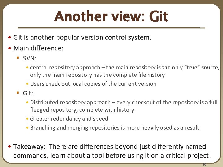 Another view: Git • Git is another popular version control system. • Main difference: