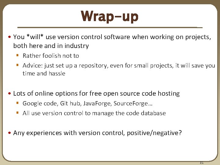 Wrap-up • You *will* use version control software when working on projects, both here