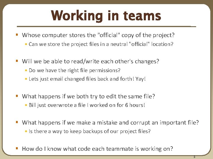 Working in teams § Whose computer stores the "official" copy of the project? •