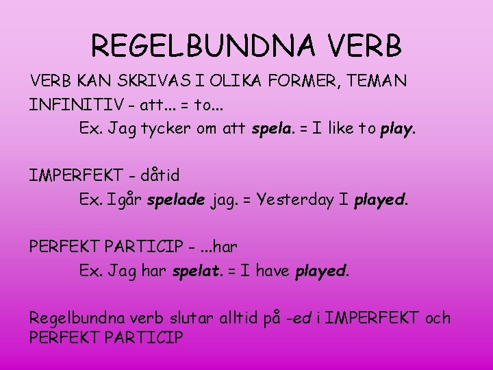 REGELBUNDNA VERB KAN SKRIVAS I OLIKA FORMER, TEMAN INFINITIV - att. . . =