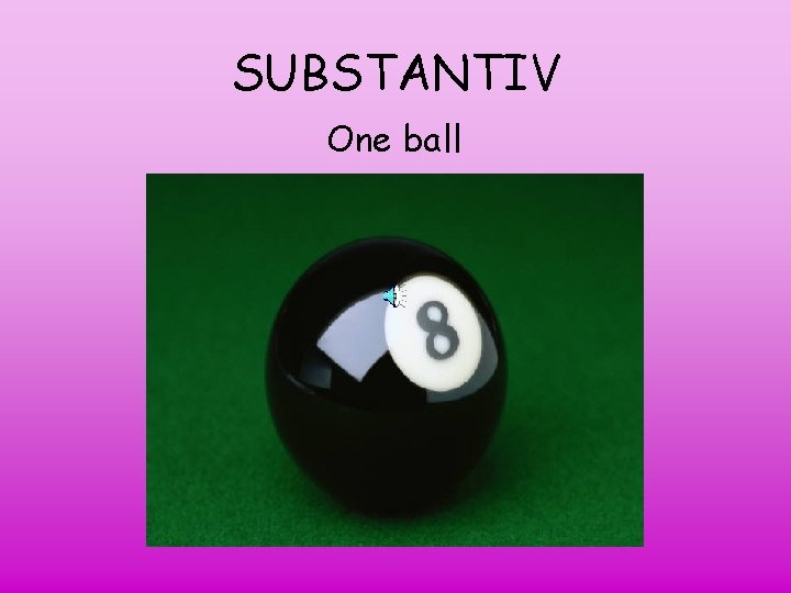 SUBSTANTIV One ball 