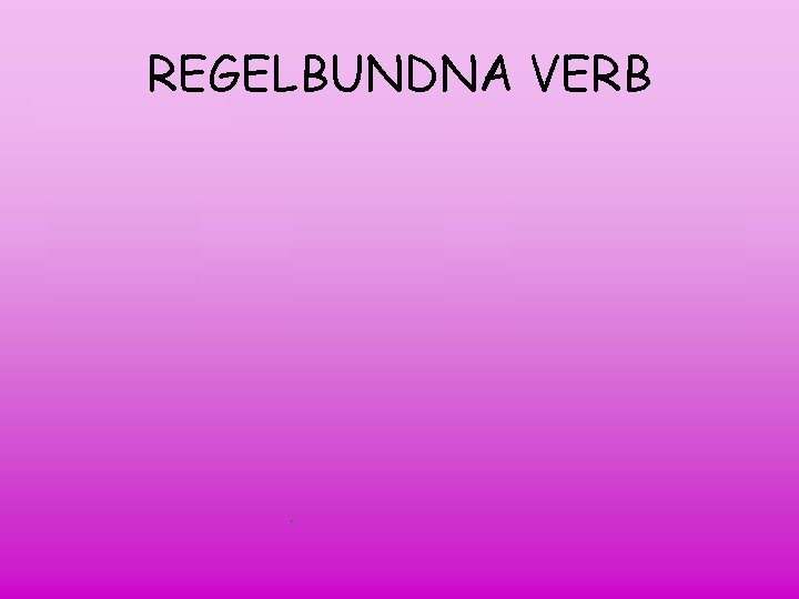 REGELBUNDNA VERB PLAY-SPELAR Presens (spelar) I play you he she it we you they