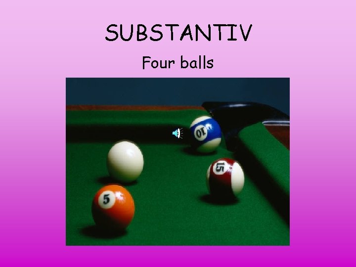 SUBSTANTIV Four balls 