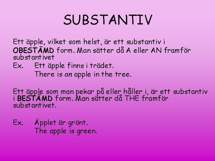 SUBSTANTIV Ett äpple, vilket som helst, är ett substantiv i OBESTÄMD form. Man sätter