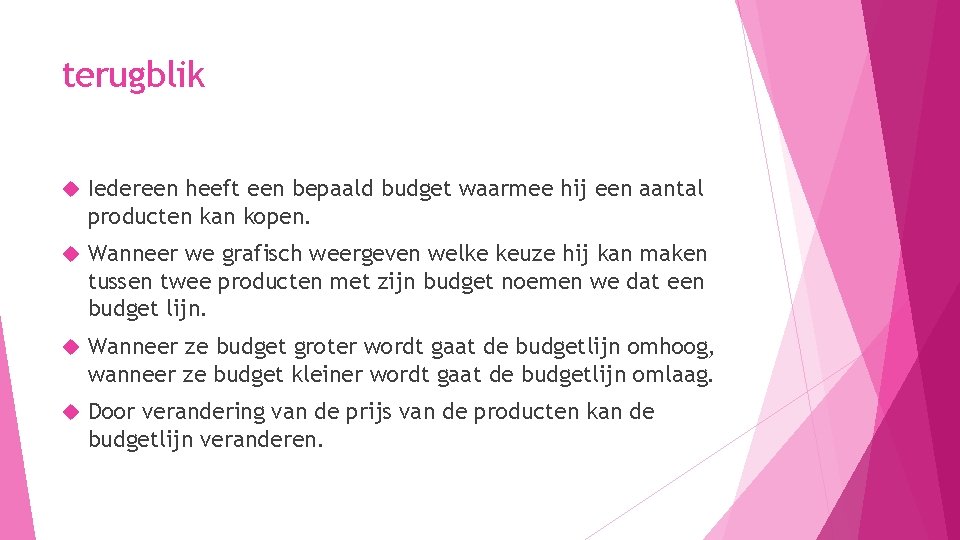 terugblik Iedereen heeft een bepaald budget waarmee hij een aantal producten kan kopen. Wanneer