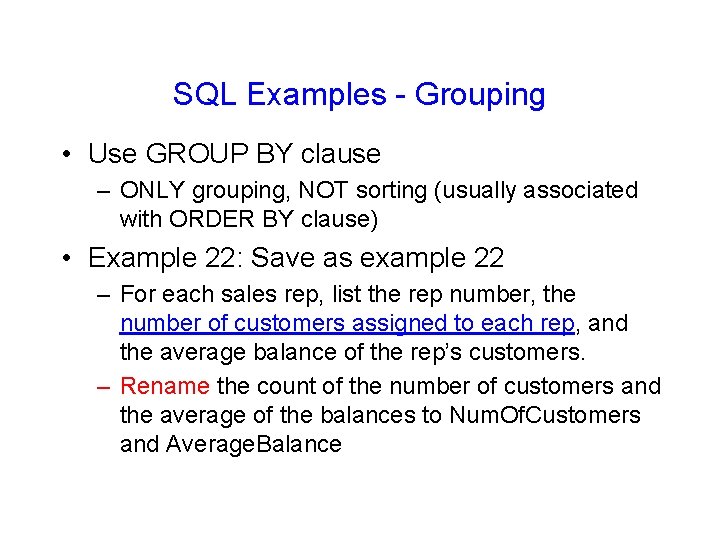 SQL Examples - Grouping • Use GROUP BY clause – ONLY grouping, NOT sorting