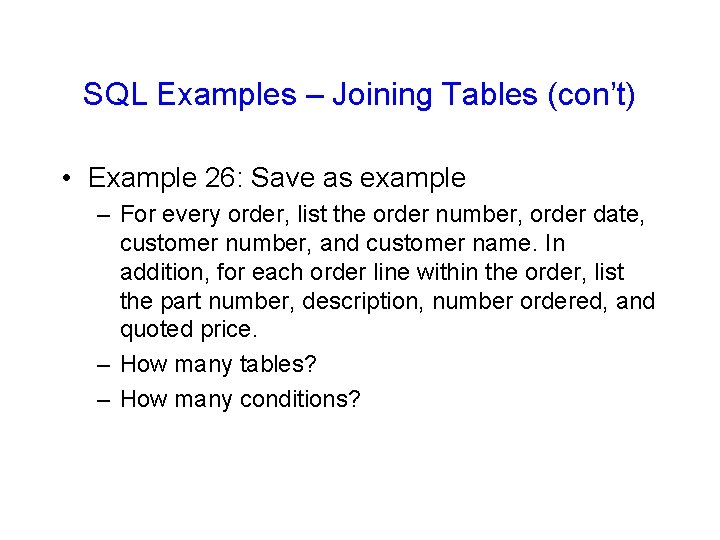 SQL Examples – Joining Tables (con’t) • Example 26: Save as example – For