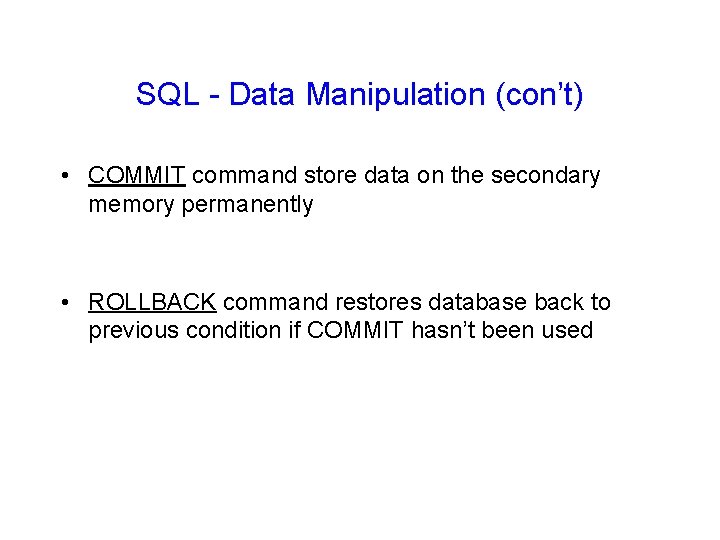 SQL - Data Manipulation (con’t) • COMMIT command store data on the secondary memory