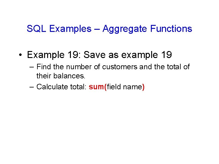 SQL Examples – Aggregate Functions • Example 19: Save as example 19 – Find