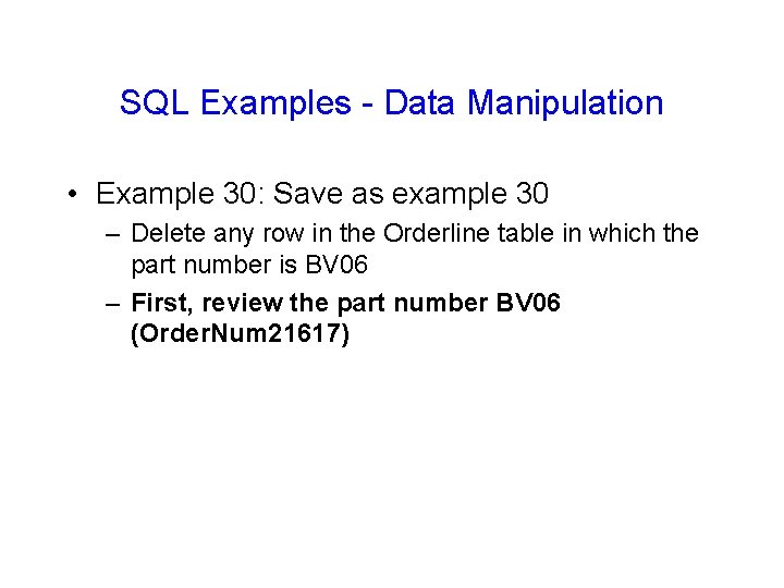 SQL Examples - Data Manipulation • Example 30: Save as example 30 – Delete