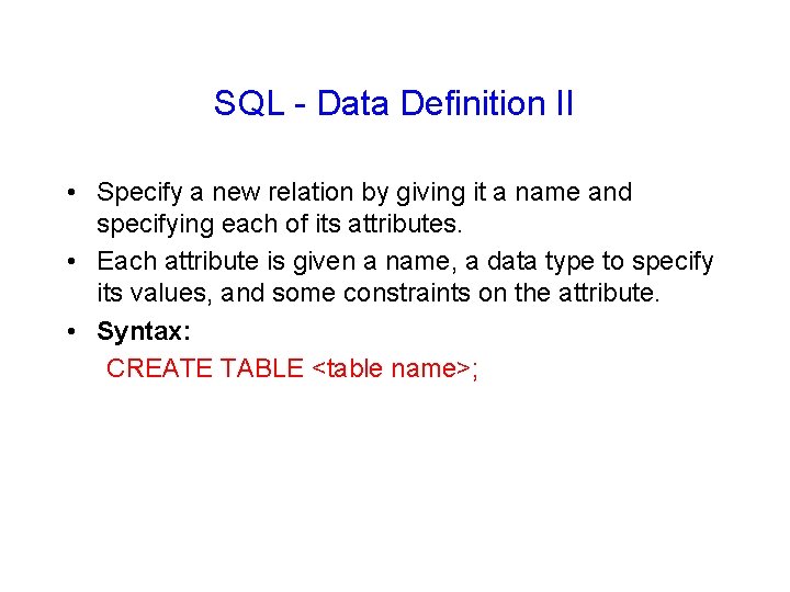 SQL - Data Definition II • Specify a new relation by giving it a