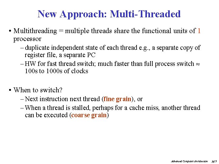 New Approach: Multi-Threaded • Multithreading = multiple threads share the functional units of 1