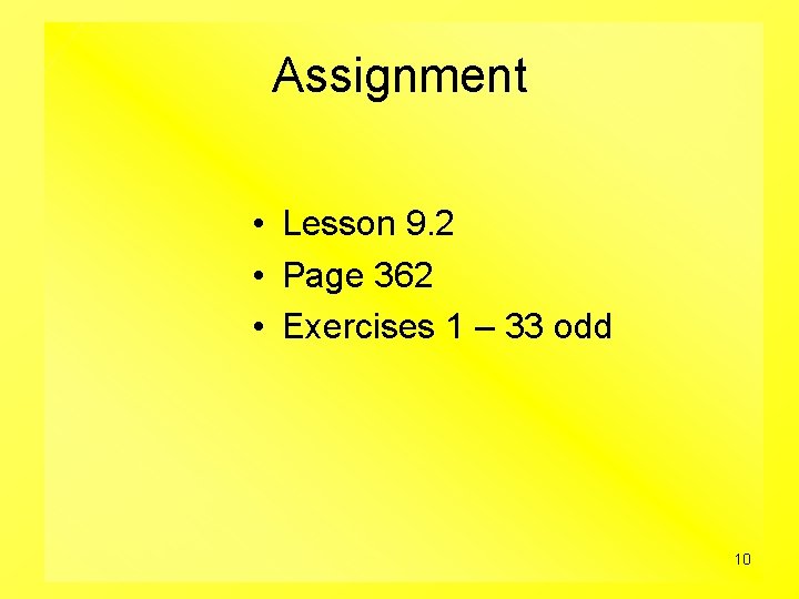 Assignment • Lesson 9. 2 • Page 362 • Exercises 1 – 33 odd
