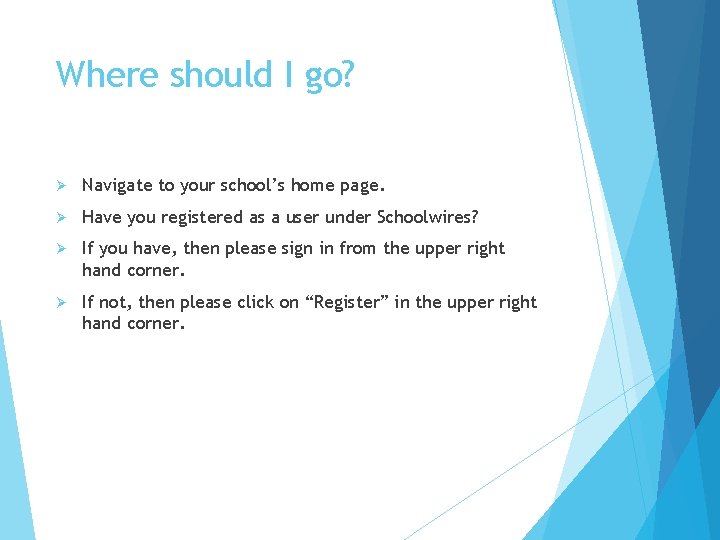 Where should I go? Ø Navigate to your school’s home page. Ø Have you