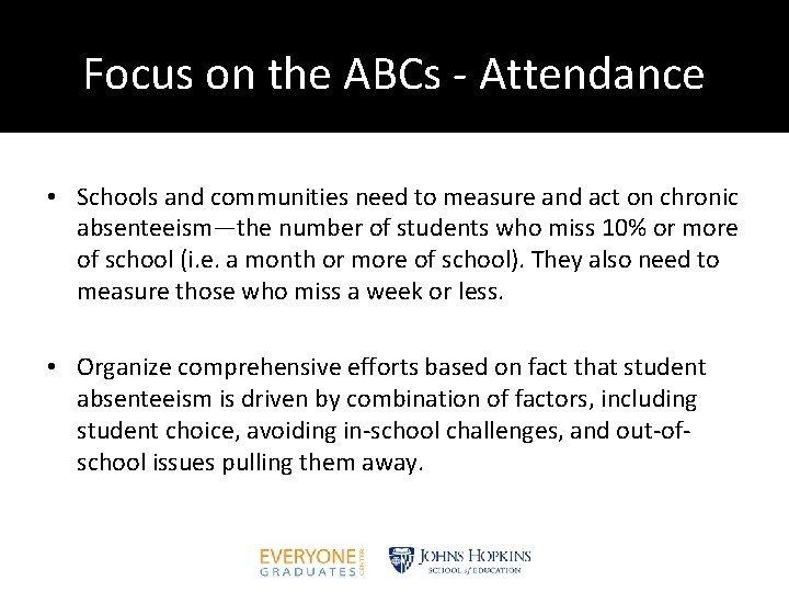 Focus on the ABCs - Attendance • Schools and communities need to measure and