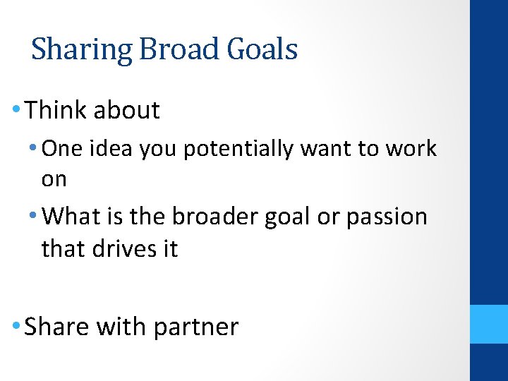 Sharing Broad Goals • Think about • One idea you potentially want to work