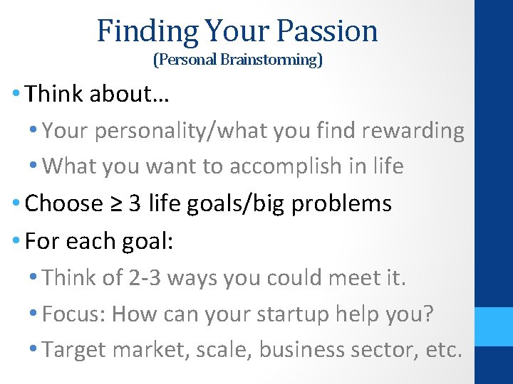 Finding Your Passion (Personal Brainstorming) • Think about… • Your personality/what you find rewarding