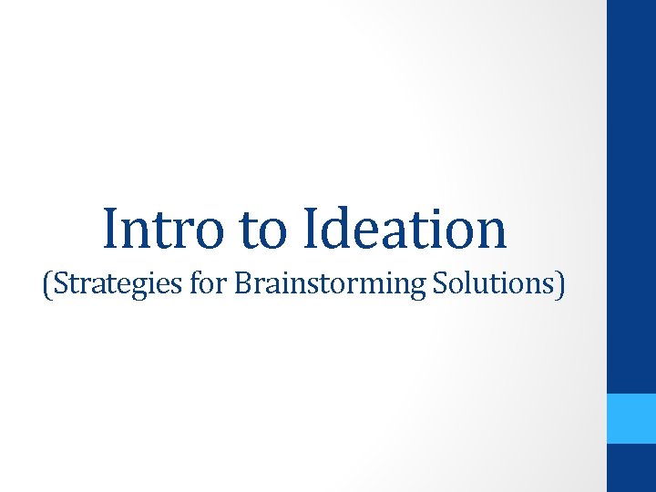 Intro to Ideation (Strategies for Brainstorming Solutions) 