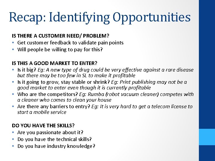 Recap: Identifying Opportunities IS THERE A CUSTOMER NEED/ PROBLEM? • Get customer feedback to