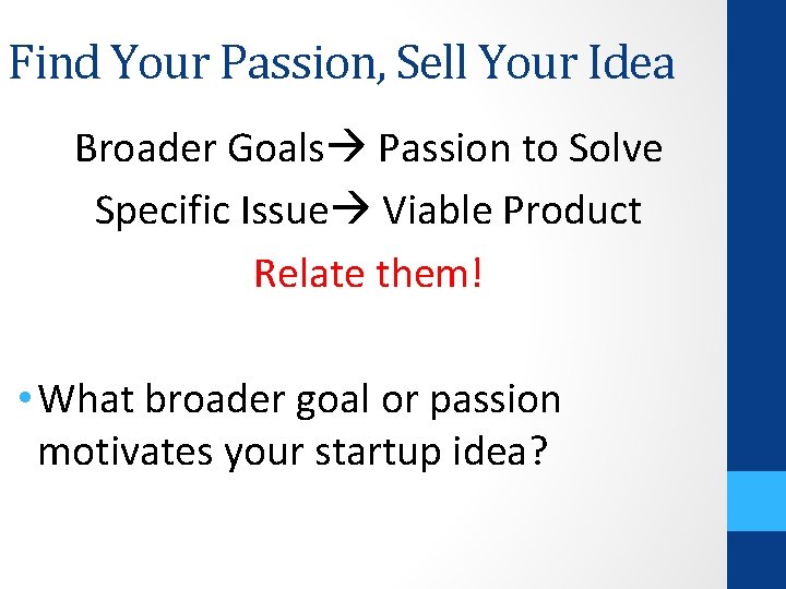 Find Your Passion, Sell Your Idea Broader Goals Passion to Solve Specific Issue Viable