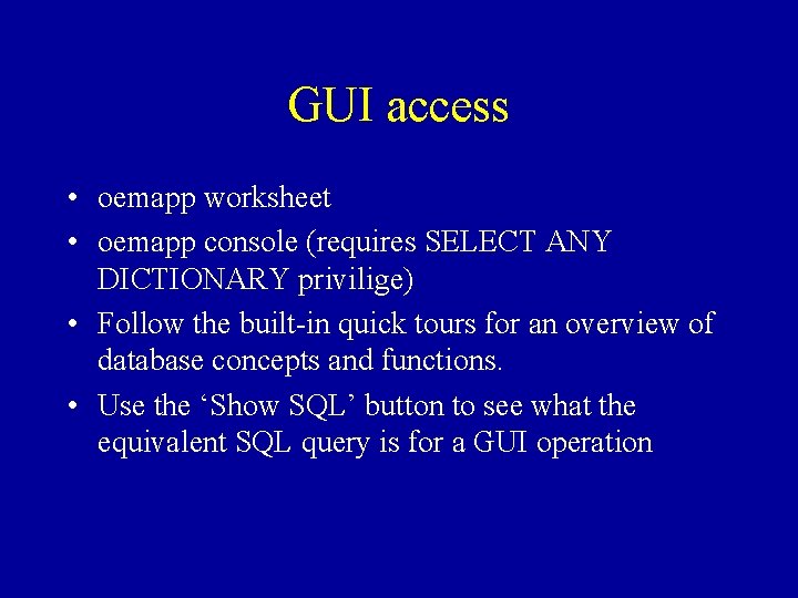 GUI access • oemapp worksheet • oemapp console (requires SELECT ANY DICTIONARY privilige) •