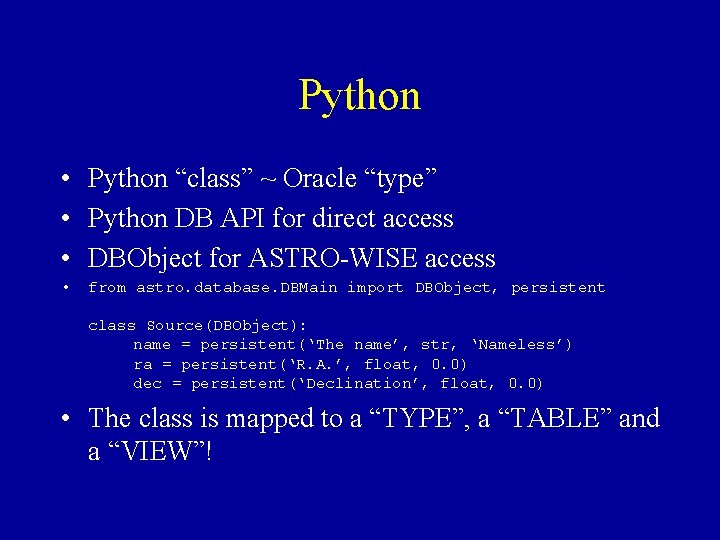 Python • Python “class” ~ Oracle “type” • Python DB API for direct access