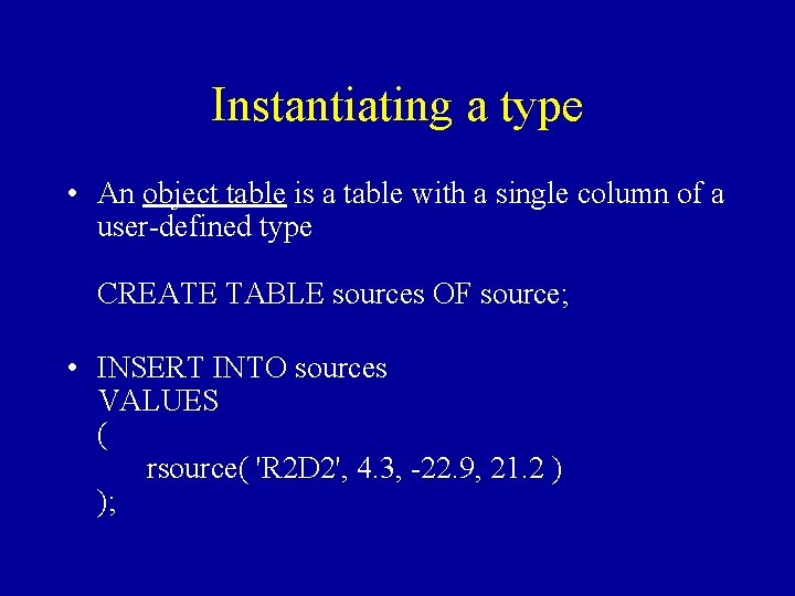 Instantiating a type • An object table is a table with a single column