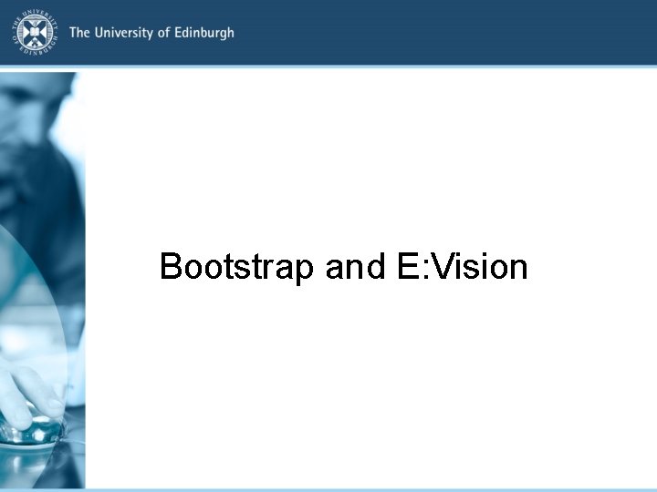 Bootstrap and E: Vision 