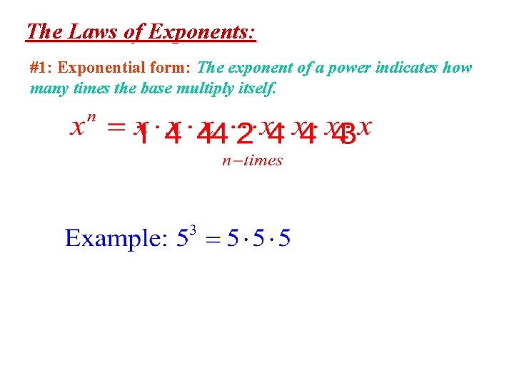 The Laws of Exponents: #1: Exponential form: The exponent of a power indicates how