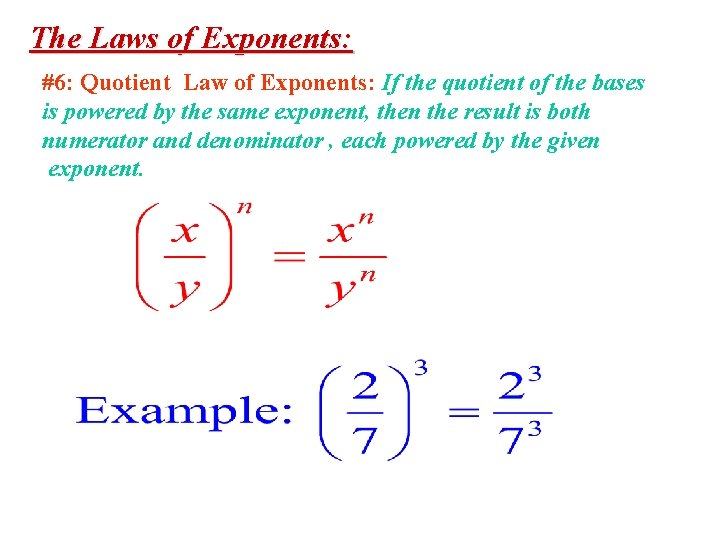 The Laws of Exponents: #6: Quotient Law of Exponents: If the quotient of the