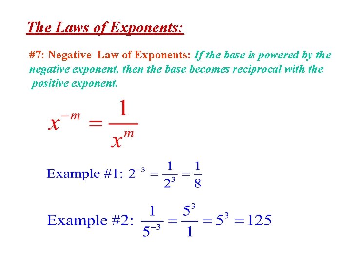 The Laws of Exponents: #7: Negative Law of Exponents: If the base is powered