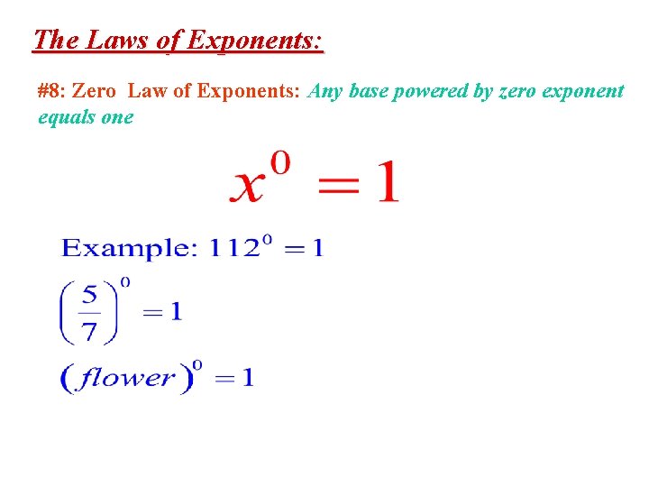 The Laws of Exponents: #8: Zero Law of Exponents: Any base powered by zero