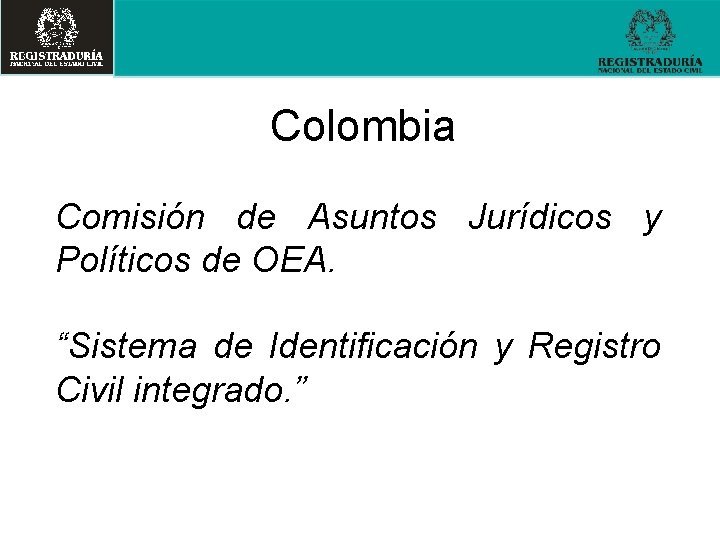 Colombia Comisión de Asuntos Jurídicos y Políticos de OEA. “Sistema de Identificación y Registro