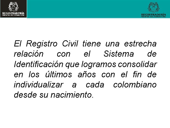 El Registro Civil tiene una estrecha relación con el Sistema de Identificación que logramos