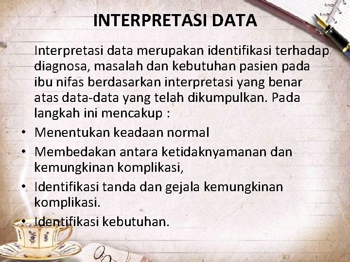 INTERPRETASI DATA • • Interpretasi data merupakan identifikasi terhadap diagnosa, masalah dan kebutuhan pasien