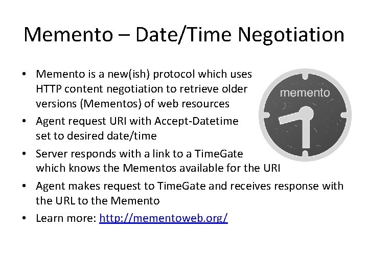 Memento – Date/Time Negotiation • Memento is a new(ish) protocol which uses HTTP content