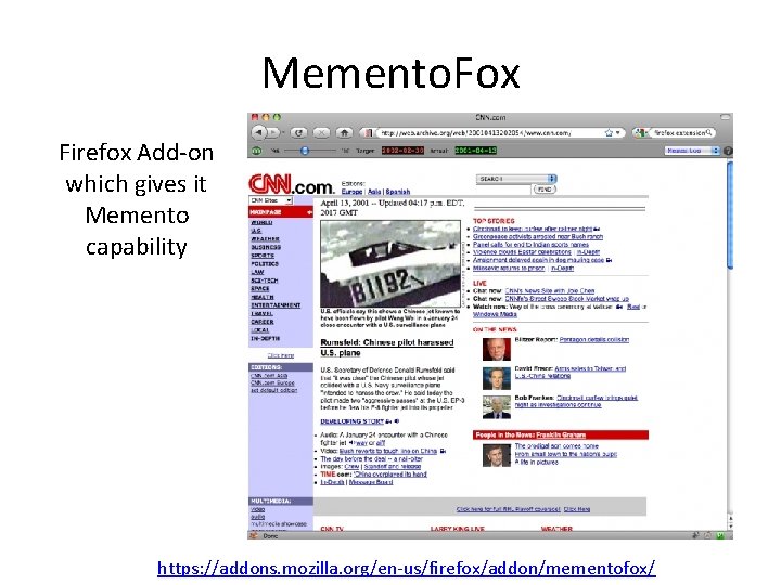 Memento. Fox Firefox Add-on which gives it Memento capability https: //addons. mozilla. org/en-us/firefox/addon/mementofox/ 