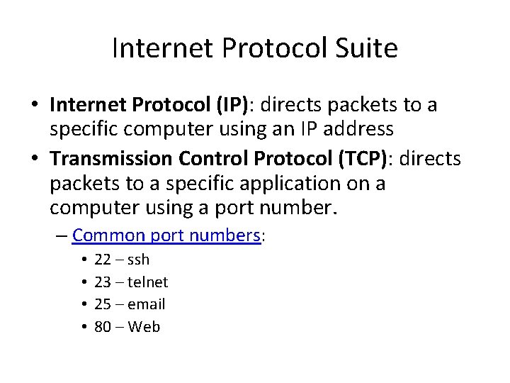 Internet Protocol Suite • Internet Protocol (IP): directs packets to a specific computer using